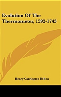Evolution of the Thermometer, 1592-1743 (Hardcover)