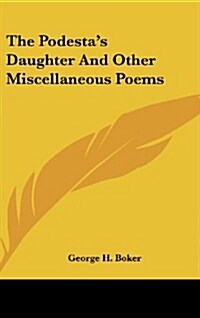 The Podestas Daughter and Other Miscellaneous Poems (Hardcover)
