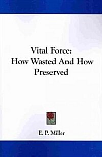 Vital Force: How Wasted and How Preserved (Paperback)