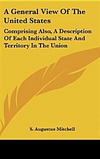 A General View of the United States: Comprising Also, a Description of Each Individual State and Territory in the Union (Hardcover)