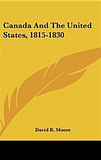 Canada and the United States, 1815-1830 (Hardcover)