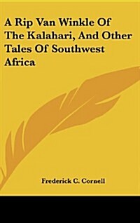A Rip Van Winkle of the Kalahari, and Other Tales of Southwest Africa (Hardcover)
