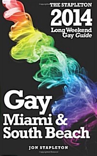 Miami & South Beach - The Stapleton 2014 Long Weekend Gay Guide (Paperback)