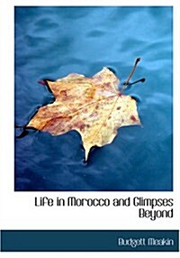 Life in Morocco and Glimpses Beyond (Paperback, Large Print)