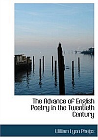 The Advance of English Poetry in the Twentieth Century (Paperback, Large Print)