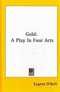 Gold: A Play in Four Acts (Hardcover)