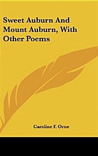 Sweet Auburn and Mount Auburn, with Other Poems (Hardcover)