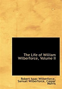 The Life of William Wilberforce, Volume II (Paperback)