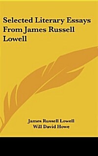 Selected Literary Essays from James Russell Lowell (Hardcover)