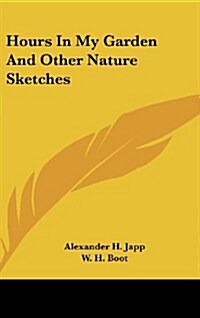 Hours in My Garden and Other Nature Sketches (Hardcover)