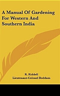 A Manual of Gardening for Western and Southern India (Hardcover)