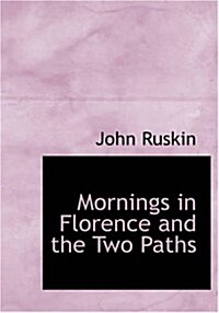 Mornings in Florence and the Two Paths (Paperback, Large Print)