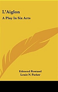 LAiglon: A Play in Six Acts (Hardcover)