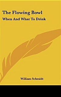 The Flowing Bowl: When and What to Drink (Hardcover)