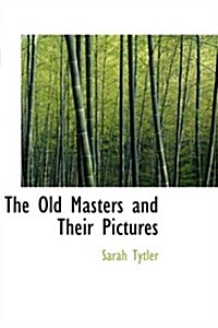 The Old Masters and Their Pictures (Paperback)