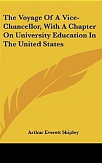 The Voyage of a Vice-Chancellor, with a Chapter on University Education in the United States (Hardcover)