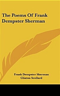 The Poems of Frank Dempster Sherman (Hardcover)