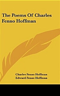 The Poems of Charles Fenno Hoffman (Hardcover)