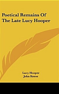 Poetical Remains of the Late Lucy Hooper (Hardcover)