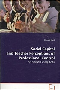 Social Capital and Teacher Perceptions of Professional Control (Paperback)