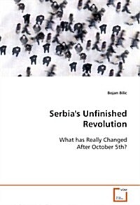 Serbias Unfinished Revolution (Paperback)