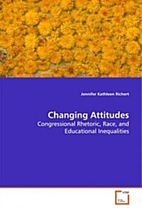 Changing Attitudes - Congressional Rhetoric, Race, and Educational Inequalities (Paperback)