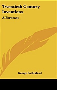 Twentieth Century Inventions: A Forecast (Hardcover)