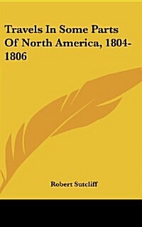 Travels in Some Parts of North America, 1804-1806 (Hardcover)