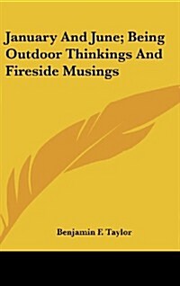 January and June; Being Outdoor Thinkings and Fireside Musings (Hardcover)