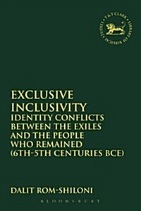 Exclusive Inclusivity : Identity Conflicts Between the Exiles and the People Who Remained (6th-5th Centuries BCE) (Paperback)