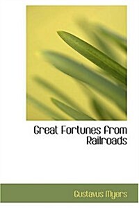 Great Fortunes from Railroads (Paperback)
