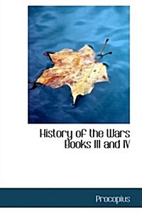 History of the Wars Books III and IV (Paperback)