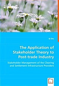 The Application of Stakeholder Theory to Post-trade Industry (Paperback)