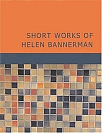 Short Works of Helen Bannerman (Paperback, Large Print)