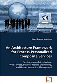 An Architecture Framework for Process-personalized Composite Services (Paperback)
