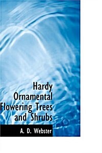Hardy Ornamental Flowering Trees and Shrubs (Paperback)