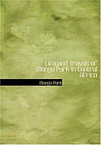 Life and Travels of Mungo Park in Central Africa (Paperback, Large Print)