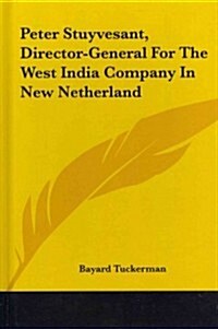 Peter Stuyvesant, Director-General for the West India Company in New Netherland (Hardcover)