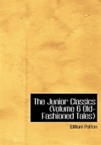 The Junior Classics Volume 6 Old-Fashioned Tales (Paperback)
