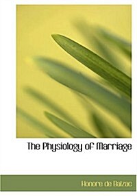 The Physiology of Marriage (Paperback, Large Print)