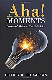 AHA! Moments: Consumers Guide to the Holy Spirit (Paperback)
