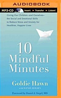 10 Mindful Minutes: Giving Our Children the Social and Emotional Skills to Lead Smarter, Healthier, and Happier Lives (MP3 CD)