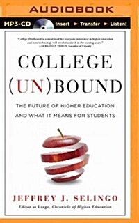 College (Un)Bound: The Future of Higher Education and What It Means for Students (MP3 CD)