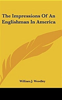 The Impressions of an Englishman in America (Hardcover)