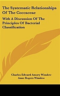 The Systematic Relationships of the Coccaceae: With a Discussion of the Principles of Bacterial Classification (Hardcover)