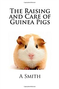 The Raising and Care of Guinea Pigs (Paperback)