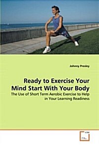 Ready to Exercise Your Mind Start With Your Body (Paperback)