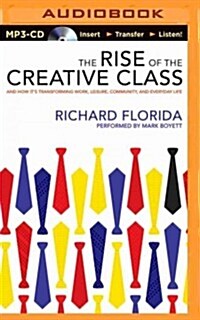 The Rise of the Creative Class: And How Its Transforming Work, Leisure, Community, and Everyday Life (MP3 CD)