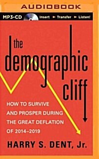 The Demographic Cliff: How to Survive and Prosper During the Great Deflation of 2014-2019 (MP3 CD)