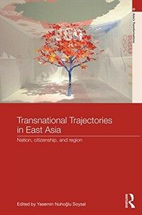 Transnational trajectories in East Asia : nation, citizenship, and region